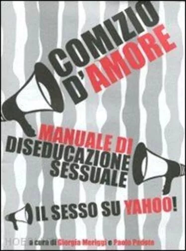 Comizio d amore Manuale di diseducazione sessuale Il sesso su Yahoo di G Mer