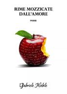 Rime mozzicate dall’amore di Gabriele Nobile, 2020, Youcanprint