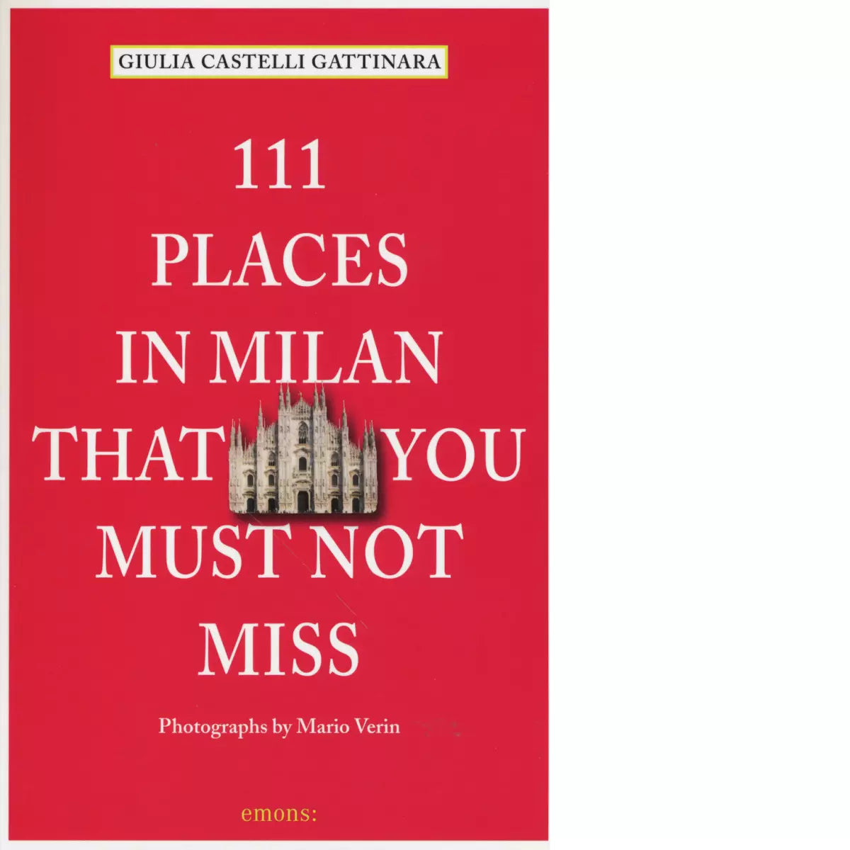 111 PLACES IN MILAN THAT YOU MUST NOT MISS di CASTELLI GATTINARA