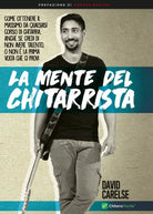 La mente del chitarrista. Come ottenere il massimo da qualsiasi corso di chitarr