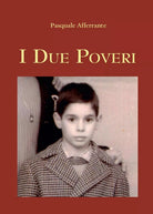 I Due Poveri di Pasquale Afferrante, 2015, Youcanprint