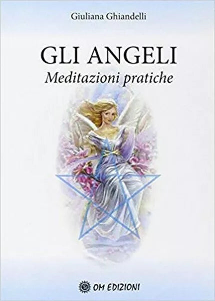 Gli Angeli. Meditazioni pratiche di Giuliana Ghiandelli, 2019 Om Ediz. - ER