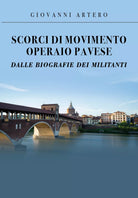 Scorci di movimento operaio pavese dalle biografie dei militanti di Giovanni Art
