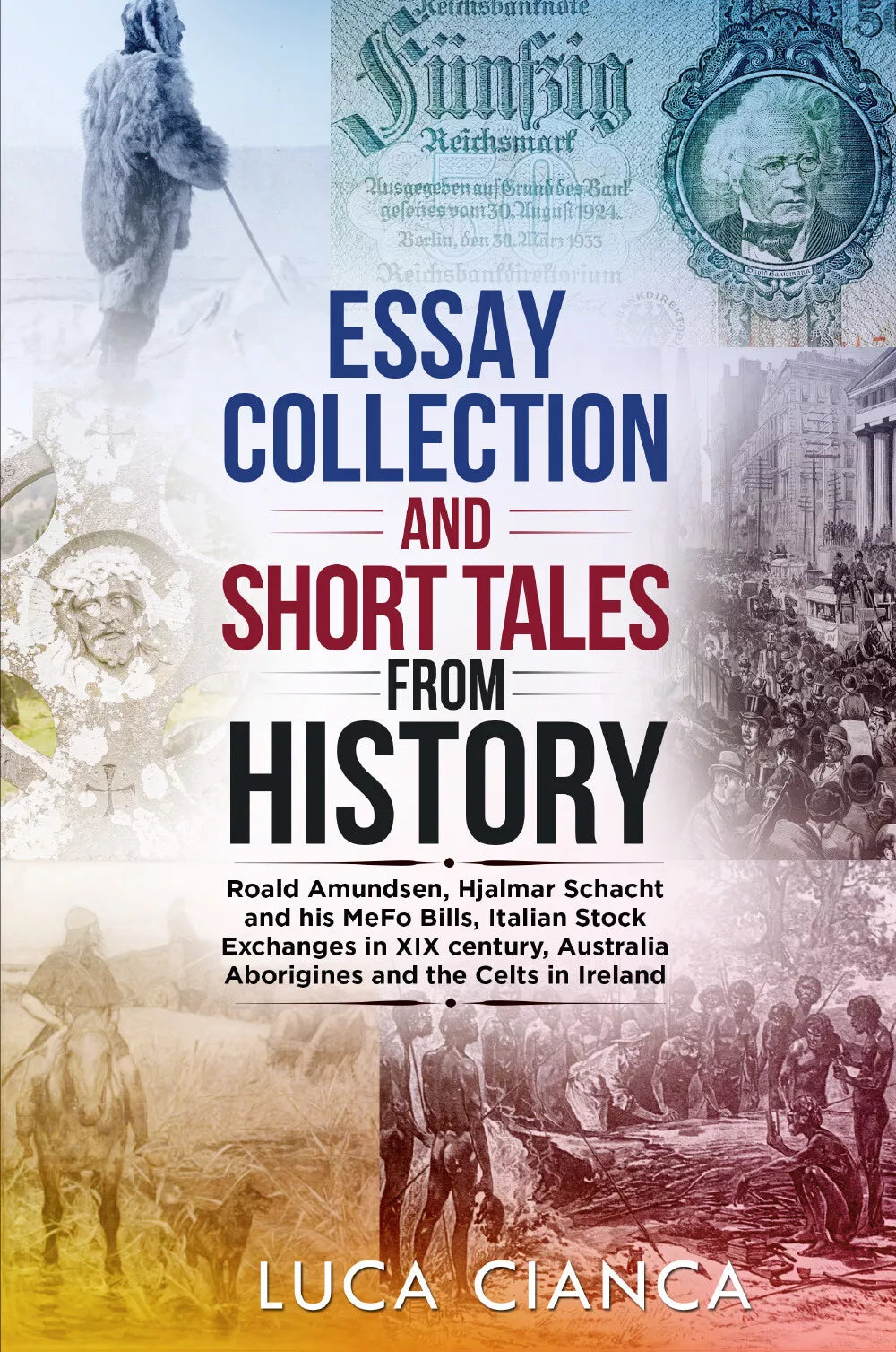 ESSAY COLLECTION AND SHORT TALES FROM HISTORY di Luca Cianca, 2021, Youcanprin