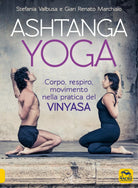 Ashtanga Yoga Corpo respiro movimento nella pratica del Vinyasa di Gian Renato