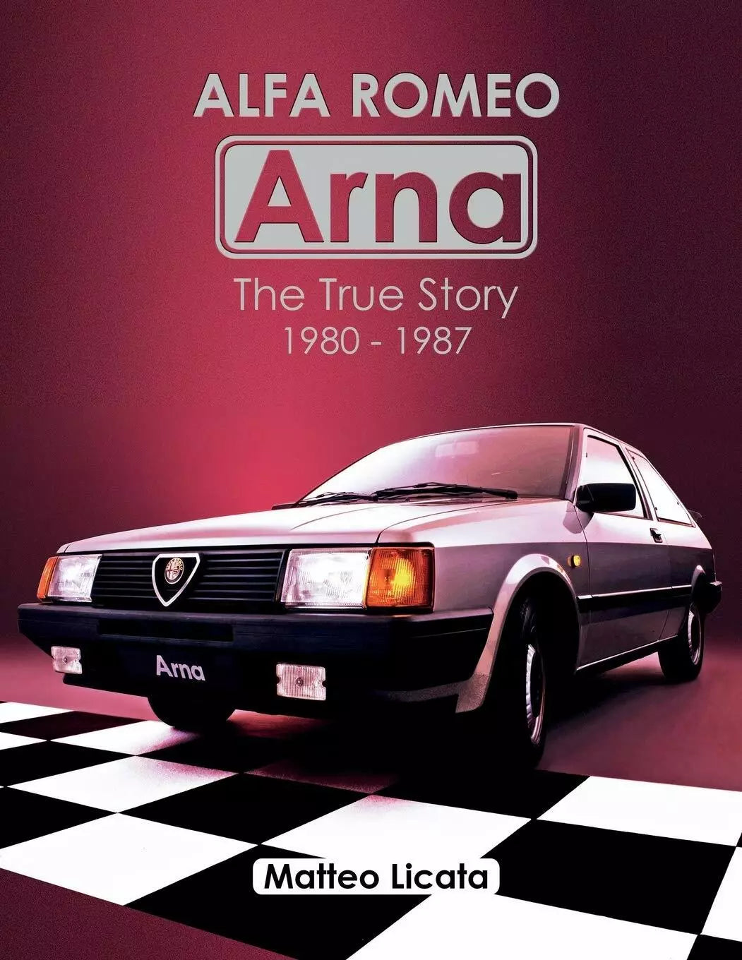 Alfa Romeo Arna The True Story 1980-1987 di Matteo Licata 2020 Indipendently