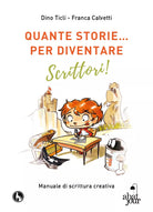 Quante storie… per diventare scrittori, di Dino Ticli, Franca Calvetti - ER