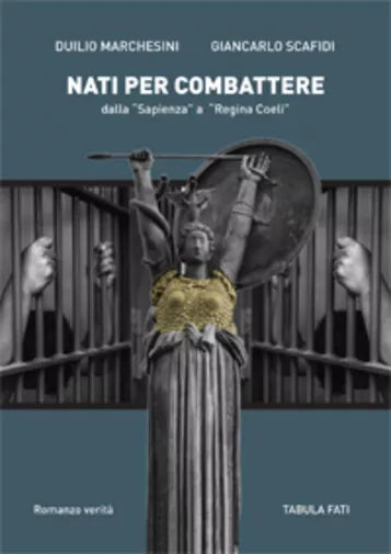 Nati per combattere dalla «Sapienza» a «Regina Coeli» di Duilio Marchesini, Gian