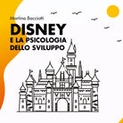 Disney e la psicologia dello sviluppo di Martina Bacciotti, 2021, Youcanprint