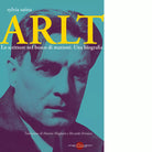 Arlt Lo scrittore nel bosco di mattoni Una biografia di Sylvia Sa tta