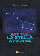 L’erede di Hokuto-Cao - La stella azzurra di Manuel Mura, 2018, Youcanprint