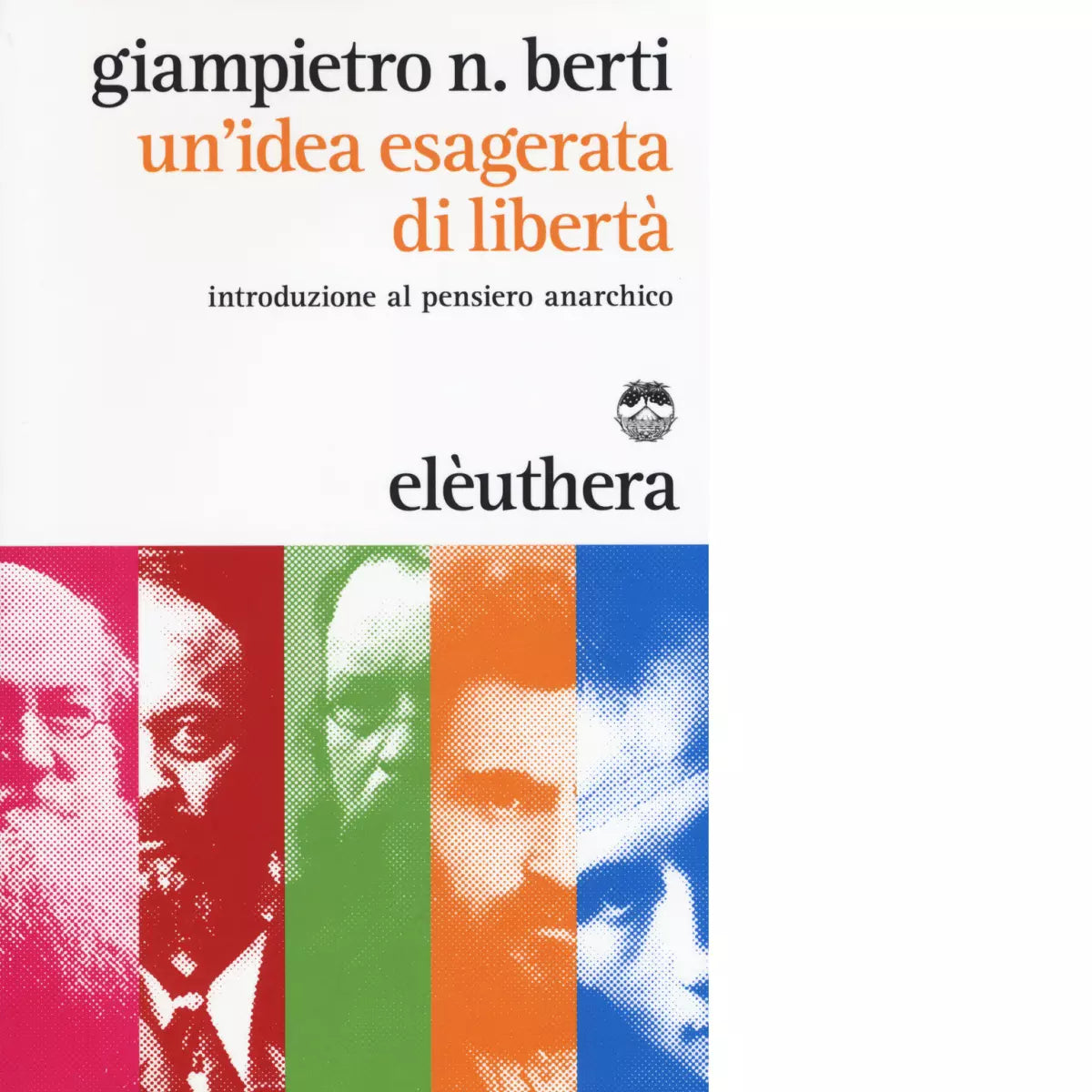 UN IDEA ESAGERATA DELLA LIBERTA di GIAMPIETRO BERTI