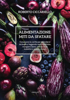 Alimentazione Conoscere la verita per difendersi da bugie e leggende metropolita