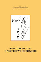 Divisioni cristiane e prospettive ecumeniche di Lorenzo Masciandaro, 2020, You