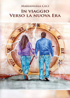 In viaggio verso la nuova era di Mariangela Ceci, 2021, Youcanprint