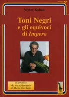 Toni Negri e gli equivoci di «Impero» di Nestor Kohan, 2005, Massari Editore