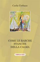 Come le barche stanche della calma di Carla Cerbaso, 2018, Tabula Fati