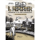 Fred, il reporter. Cronache di un cane giornalista: vol. 1