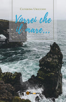 Vorrei che il mare... di Caterina Uricchio, 2020, Youcanprint