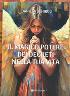 IL MAGICO POTERE DEI DECRETI NELLA TUA VITA di Daniela Schiroli