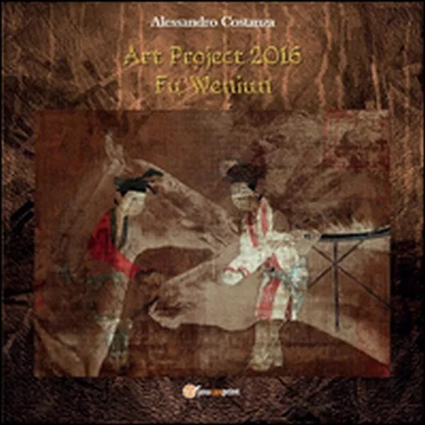 Progetto arte 2016. Fu Wenjun, di Alessandro Costanza, 2016, Youcanprint - ER