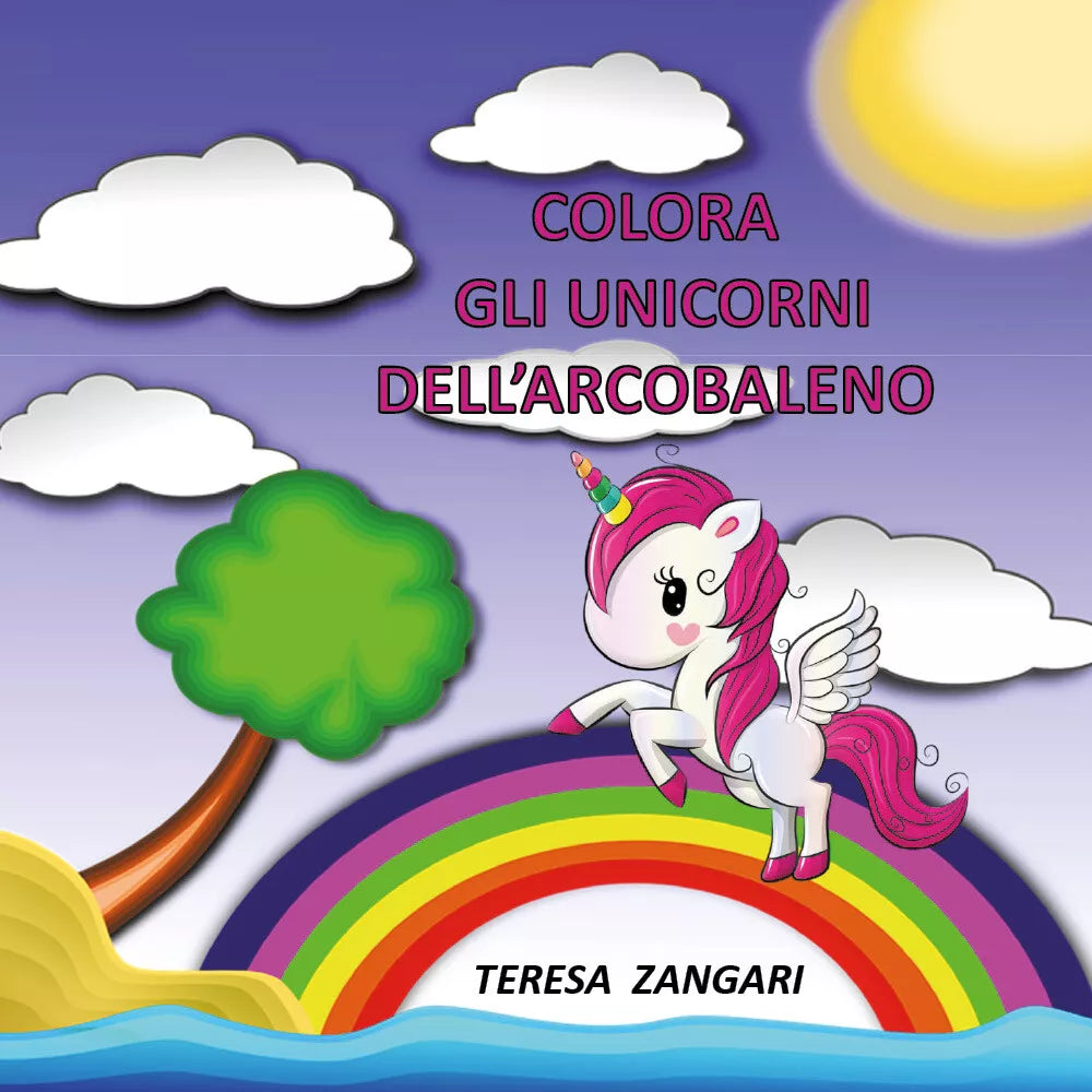 Colora gli unicorni dell’arcobaleno - Teresa Zangari, 2019, Youcanprint