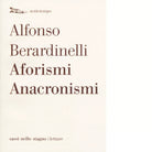 Aforismi anacronismi di Alfonso Berardinelli