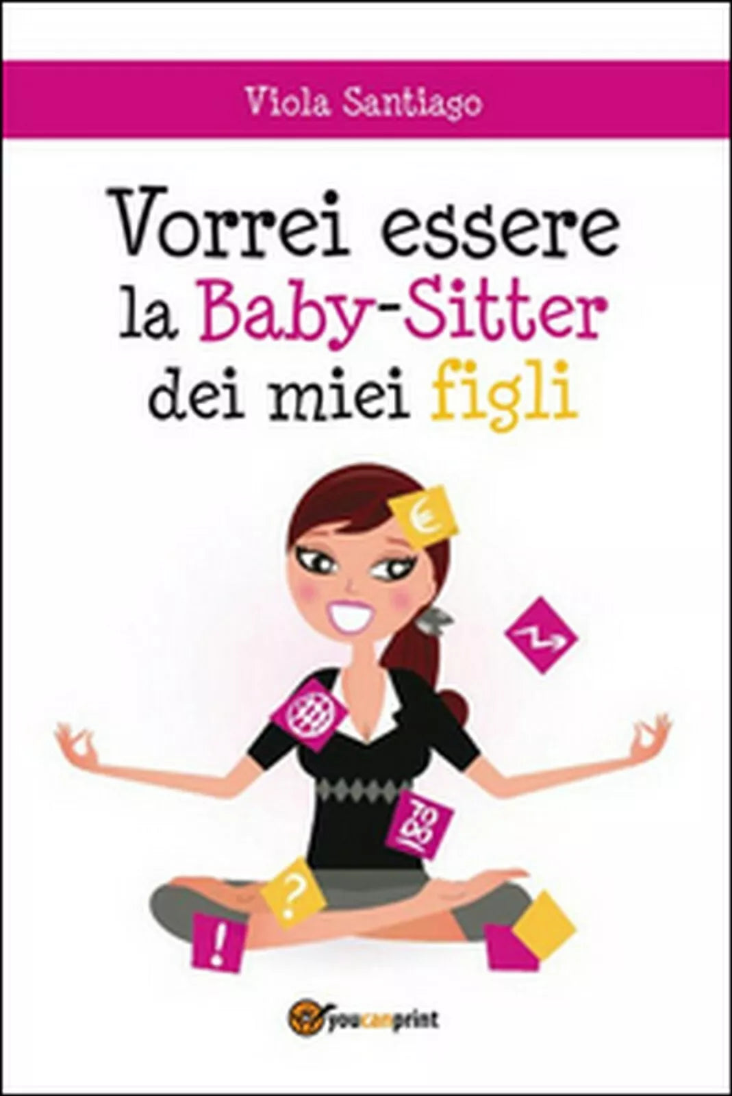 Vorrei essere la baby-sitter dei miei figli, Viola Santiago, 2015, Youcanprint