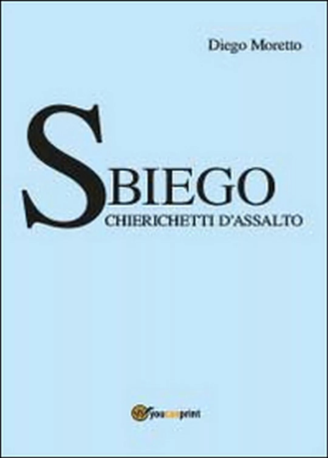 Sbiego. Chierichetti d’assalto di Diego Moretto, 2014, Youcanprint