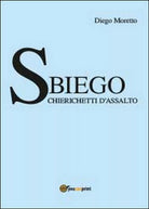 Sbiego. Chierichetti d’assalto di Diego Moretto, 2014, Youcanprint
