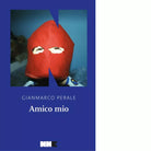 Amico mio di Gianmarco Perale
