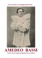 Amedeo Bassi. Voce d’acciaio, d’argento e d’oro di Anna M. Gasparri Rossotto, 2