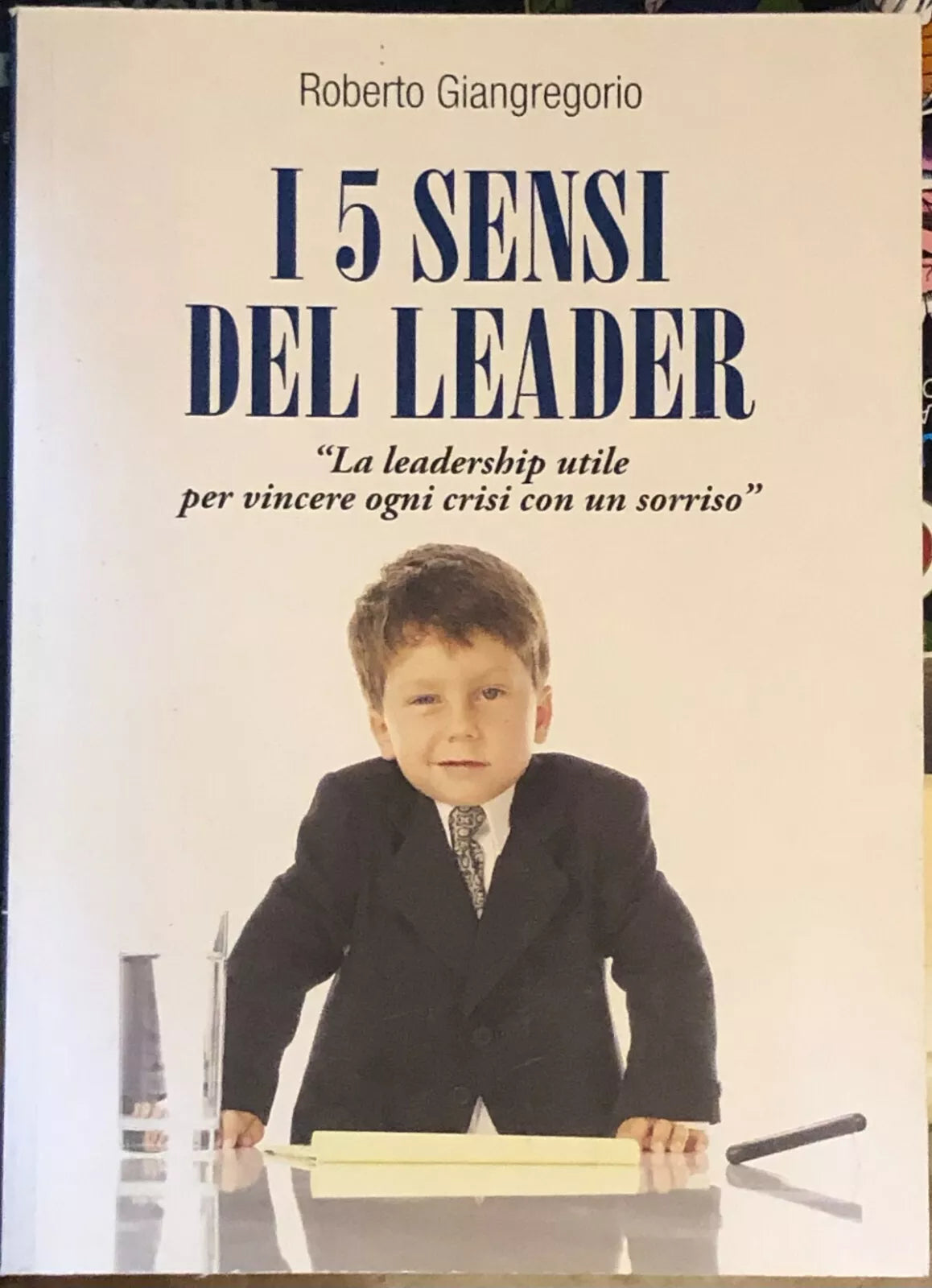 I cinque sensi del leader «La leadership utile per vincere ogni crisi con un so