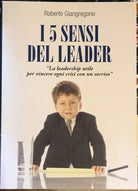 I cinque sensi del leader «La leadership utile per vincere ogni crisi con un so