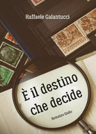 E’ il destino che decide di Raffaele Galantucci, 2017, Youcanprint