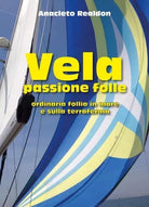 Vela passione folle Ordinaria follia in mare e sulla terraferma di Anacleto Re