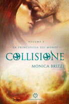 Collisione. La principessa dei mondi - Monica Brizzi, 2020, Youcanprint