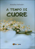 A tempo di cuore di Annalisa Salvador, 2016, Youcanprint