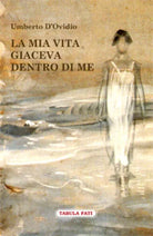 La mia vita giaceva dentro di me di Umberto D’Ovidio, 2013, Tabula Fati