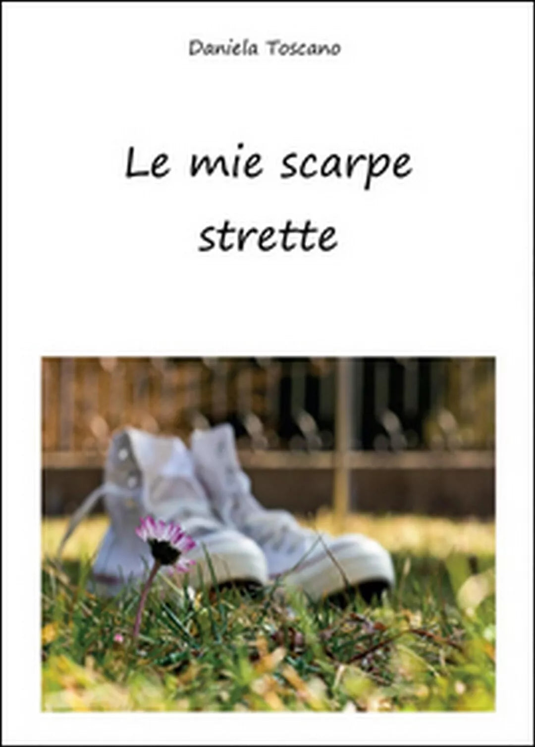 Le mie scarpe strette di Daniela Toscano, 2015, Youcanprint