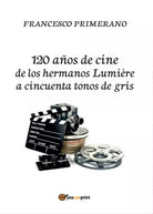 120 anos de cine de los hermanos Lumiere a cincuenta tonos de gris