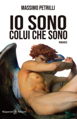 Io sono colui che sono di Massimo Petrilli, 2021, Gilgamesh Edizioni