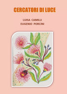 Cercatori di Luce di Luisa Camilli, Eugenio Porcini, 2020, Youcanprint