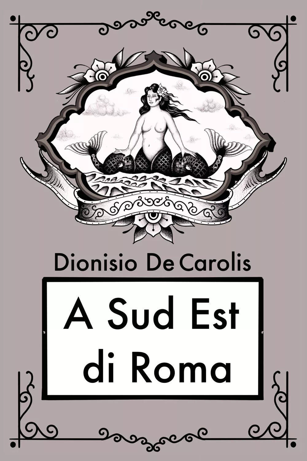A sud est di Roma di Dionisio De Carolis, 2021, Youcanprint