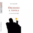Orchidee a tavola Le ricette di Nero Wolfe di Enzo Tumminello