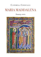 Maria Maddalena Romanzo Storico di Caterina Chiofalo