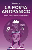 La porta antipanico Come sopravvivere al passato di Monica Lorenzon