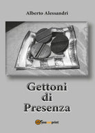 Gettoni di presenza di Alberto Alessandri, 2017, Youcanprint