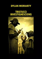 Tristucci Investighescions di Dylan Moriarty