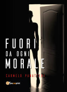 Fuori da ogni morale di Carmelo Panatteri, 2018, Youcanprint